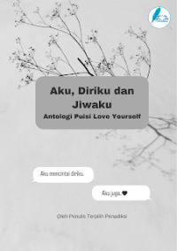 Aku, Diriku dan Jiwaku : Antologi Puisi Love Yourself