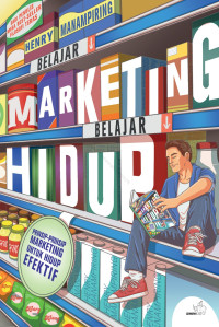 Image of Belajar Marketing Belajar Hidup : Prinsip-prinsip Marketing Untuk Hidup Efektif