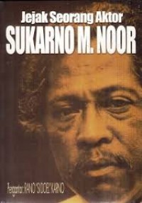 Jejak Seorang Aktor Sukarno M Noor