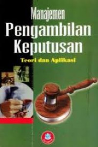 Manajemen Pengambilan Keputusan : Teori dan Aplikasi