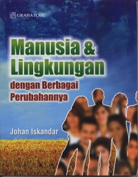 Manusia dan Lingkungan dengan Berbagai Perubahannya