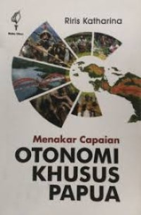 Menakar Capaian Otonomi Khusus Papua