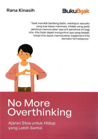 Image of No More Overthinking : Ajaran Stoa untuk Hidup Lebih Santai