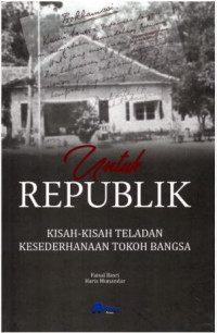 Image of Untuk Republik: Kisah-Kisah Teladan Kesederhanaan Tokoh Bangsa